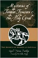 Mysteries of Templar Treasure and the Holy Grail: The Secrets of Rennes Le Chateau