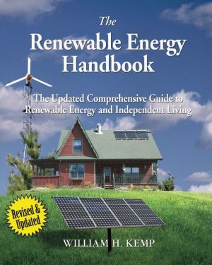 The Renewable Energy Handbook, Revised Edition: The Updated Comprehensive Guide to Renewable Energy and Independent Living