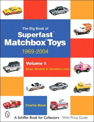 The Big Book of Matchbox Superfast Toys: Basic Models and Variation Lists: 1969-2004, Vol. 1