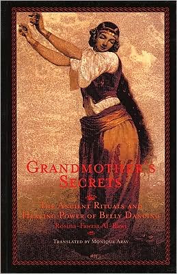 Grandmother's Secrets: The Ancient Rituals and Healing Power of Belly Dancing