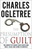 The Presumption of Guilt: The Arrest of Henry Louis Gates Jr. and Race, Class and Crime in America