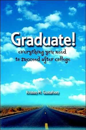 Graduate!: Everything You Need to Succeed after College