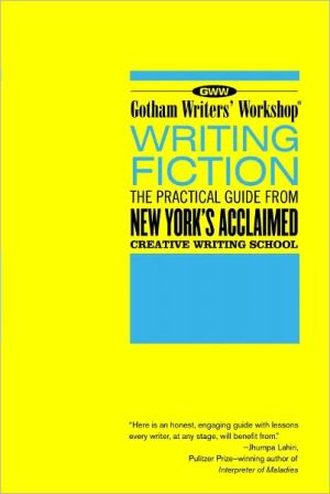 Writing Fiction: The Practical Guide from New York's Acclaimed Creative Writing School
