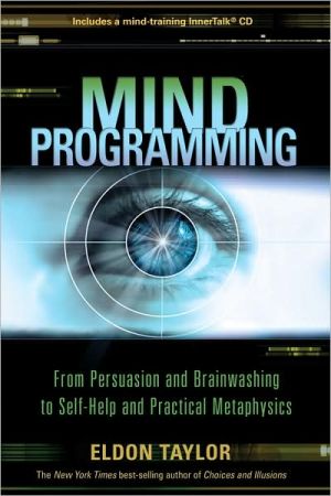 Mind Programming: From Persuasion and Brainwashing, to Self-Help and Practical Metaphysics