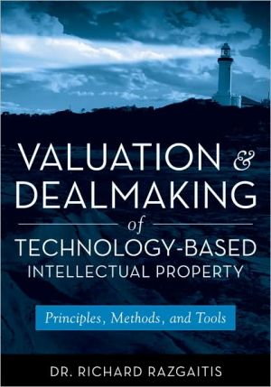 Valuation and Dealmaking of Technology-Based Intellectual Property: Principles, Methods and Tools