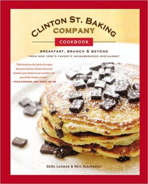 Clinton St. Baking Company: Breakfast, Brunch, and Beyond from New York's Favorite Neighborhood Restaurant