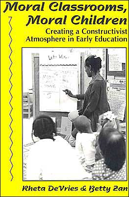 Moral Classrooms, Moral Children: Creating a Constructivist Atmosphere in Early Education