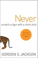 Never Scratch a Tiger with A Short Stick: And Other Quotes for Leaders