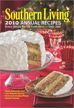 Southern Living 2010 Annual Recipes: Every Single Recipe from 2010-Over 750!