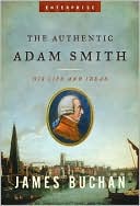 Authentic Adam Smith: His Life and Ideas