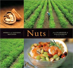 Nuts: (Artisanal Foods Series) Sweet and Savory Recipes from Diamond of California