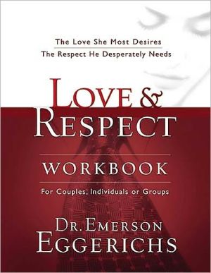 Love & Respect Workbook: The Love She Most Desire, The Respect He Desperately Needs