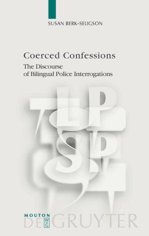 Coerced Confessions: The Discourse of Bilingual Police Interrogations