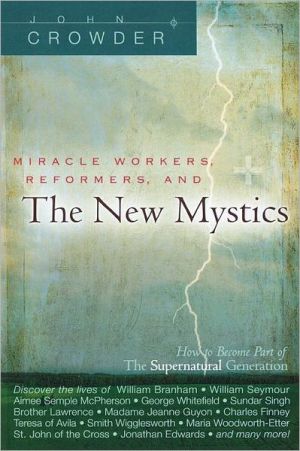 Miracle Workers, Reformers, and the New Mystics: How to Become Part of the Supernatural Generation