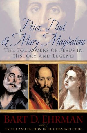 Peter, Paul and Mary Magdalene: The Followers of Jesus in History and Legend