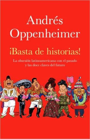 Basta de historias: La obsesion latinoamericana con el pasado y el gran reto del futuro