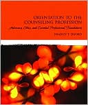 Orientation to the Counseling Profession: Advocacy, Ethics, and Essential Professional Foundations