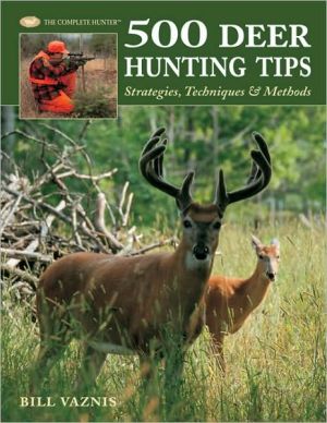 500 Deer Hunting Tips: Strategies, Techniques and Methods