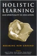 Holistic Learning and Spirituality in Education: Breaking New Ground
