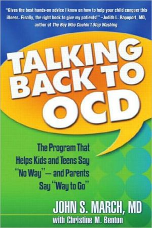 Talking Back to OCD: The Program That Helps Kids and Teens Say No Way -- and Parents Say Way to Go