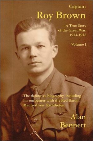 Captain Roy Brown: The Definitive Biography, Including His Encounter with the Red Baron, Manfred von Richthofen