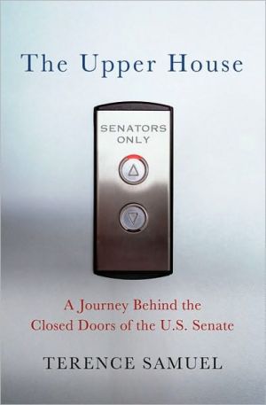 The Upper House: A Journey Behind the Closed Doors of the U. S. Senate