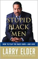 Stupid Black Men: How to Play the Race Card - and Lose
