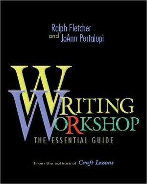 Writing Workshop: The Essential Guide From the authors of Craft Lessons