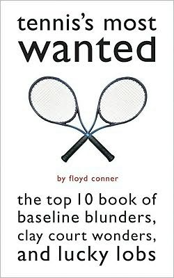 Tennis's Most Wanted?: The Top 10 Book of Baseline Blunders, Clay Court Wonders, and Lucky Lobs
