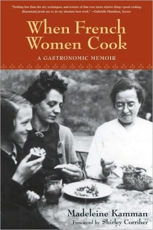 When French Women Cook: A Gastronomic Memoir with Over 250 Recipes