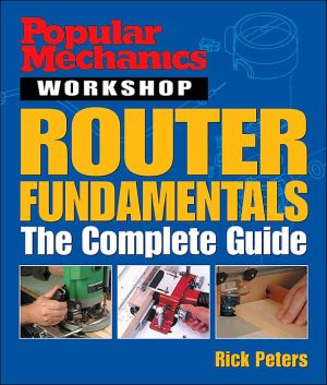 Router Fundamentals: The Complete Guide (Popular Mechanics Workshop Series)