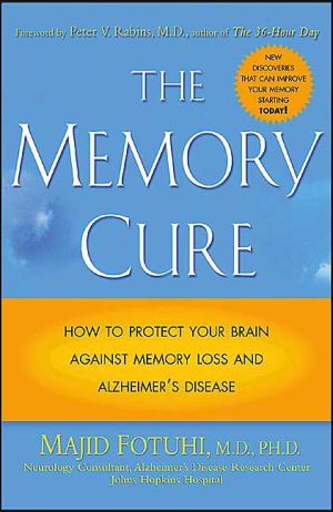 The Memory Cure How to Protect Your Brain Against Memory Loss and Alzheimer's Disease