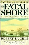 The Fatal Shore: The epic of Australia's Founding