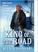 King of the Road: True Tales from a Legendary Ice Road Trucker