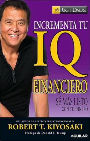 Incrementa tu IQ financiero: Sé más listo con tu dinero (Increase Your Financial IQ: Get Smarter with Your Money)