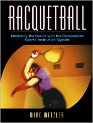 Racquetball: Mastering the Basics with the Personalized Sports Instruction System (A Workbook Approach)