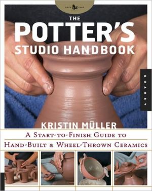 The Potter's Studio Handbook: A Start-to-Finish Guide to Hand-Built and Wheel-Thrown Ceramics