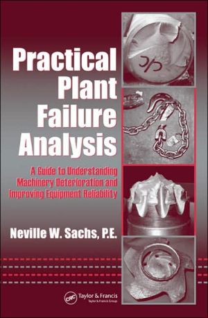 Practical Plant Failure Analysis: A Guide to Understanding Machinery Deterioration and Improving Equipment Reliability