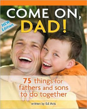 Come On Dad!: 75 Things for Fathers and Sons to Do Together
