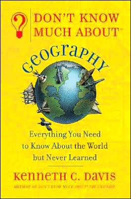 Don't Know Much About Geography: Everything You Need to Know About the World But Never Learned