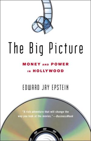 The Big Picture: The New Logic of Money and Power in Hollywood