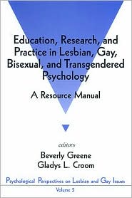 Education, Research, and Practice in Lesbian, Gay, Bisexual, and Transgendered Psychology: A Resource Manual, Vol. 5