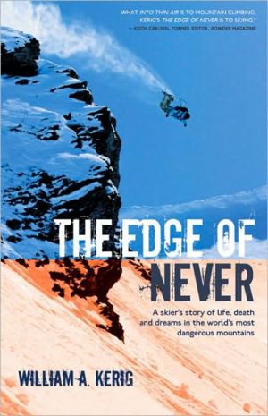 The Edge of Never: A Skier's Story of Life, Death, and Dreams in the World's Most Dangerous Mountains