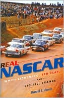 Real NASCAR: White Lightning, Red Clay, and Big Bill France