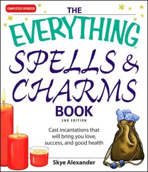 Everything Spells and Charms Book: Cast spells that will bring you love, success, good health, and more