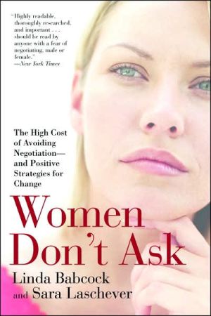 Women Don't Ask: The High Cost of Avoiding Negotiation--and Positive Strategies for Change