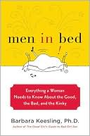 Men in Bed: Everything a Woman Needs to Know about the Good, the Bad, and the Kinky