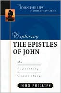 Exploring the Epistles of John: An Expository Commentary