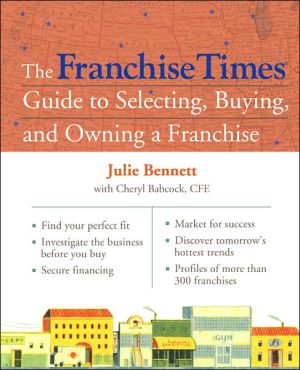 Franchise Times Guide to Selecting, Buying and Owning a Franchise