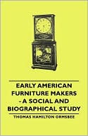 Early American Furniture Makers - A Social And Biographical Study